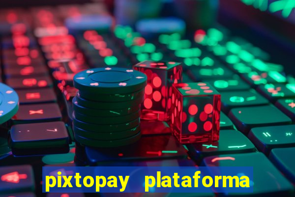 pixtopay plataforma de jogos